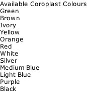 Available Coroplast Colours Green Brown Ivory Yellow Orange Red White Silver Medium Blue Light Blue Purple Black
